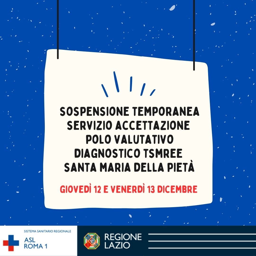 Il 12 e 13 dicembre Sospensione temporanea del Servizio Accettazione Polo Valutativo Diagnostico TSMREE Santa Maria della Pietà