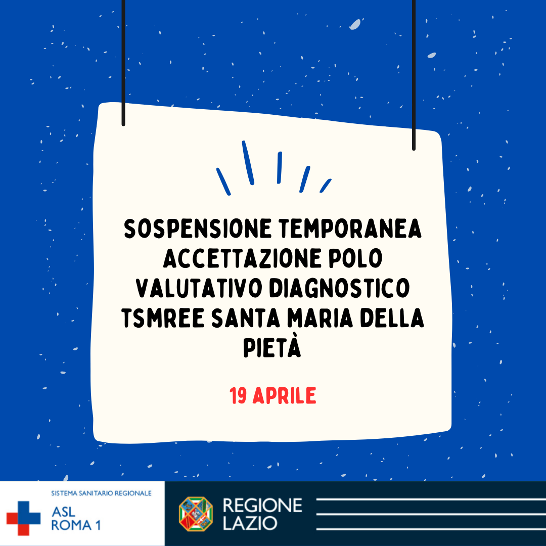 19 aprile Sospensione temporanea accettazione Polo Valutativo Diagnostico TSMREE Santa Maria della Pietà