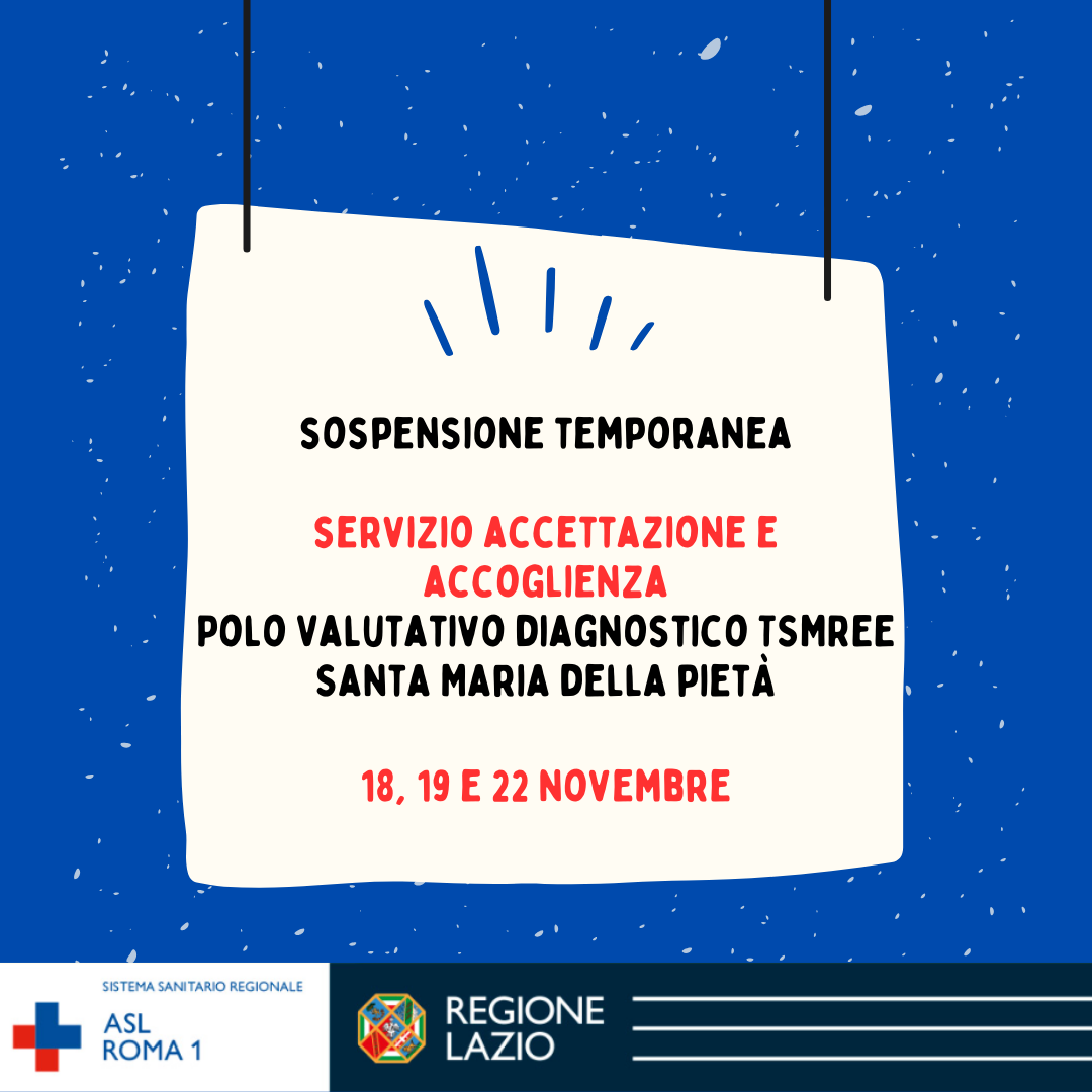 18, 19 e 22 novembre Sospensione temporanea servizio accettazione e accoglienza Polo Valutativo Diagnostico TSMREE Santa Maria della Pietà