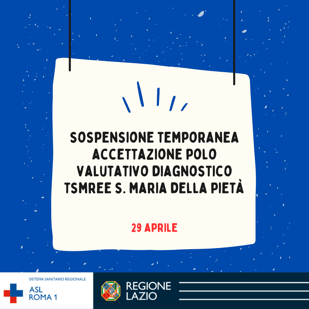 29 aprile Sospensione temporanea accettazione Polo Valutativo Diagnostico TSMREE Santa Maria della Pietà