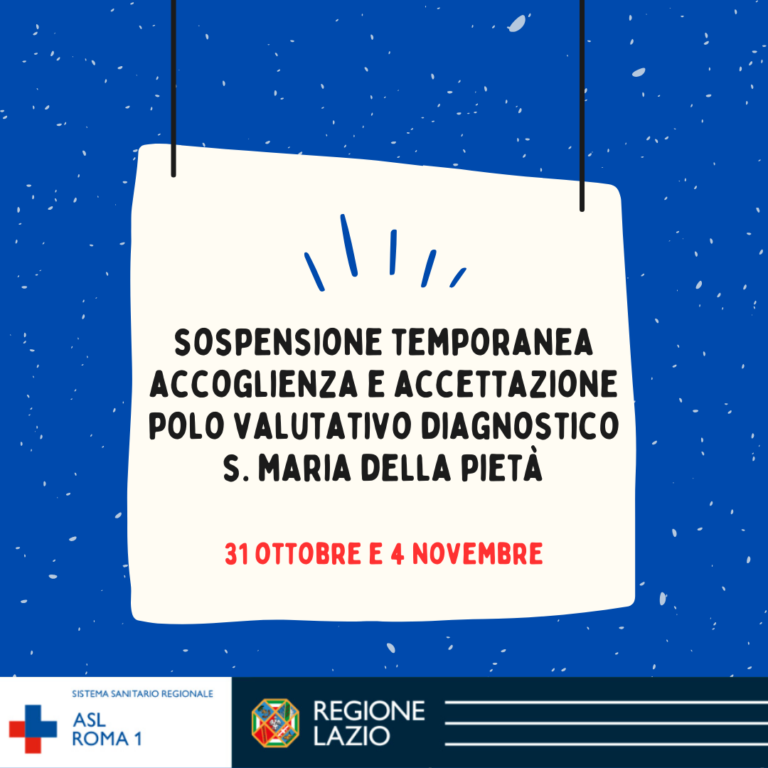 31 ottobre e 4 novembre Sospensione temporanea accoglienza e accettazione Polo Valutativo Diagnostico TSMREE S. Maria della Pietà