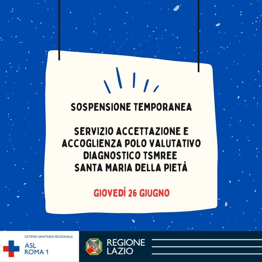 26 giugno Sospensione temporanea servizio accettazione e accoglienza Polo Valutativo Diagnostico TSMREE Santa Maria della Pietà