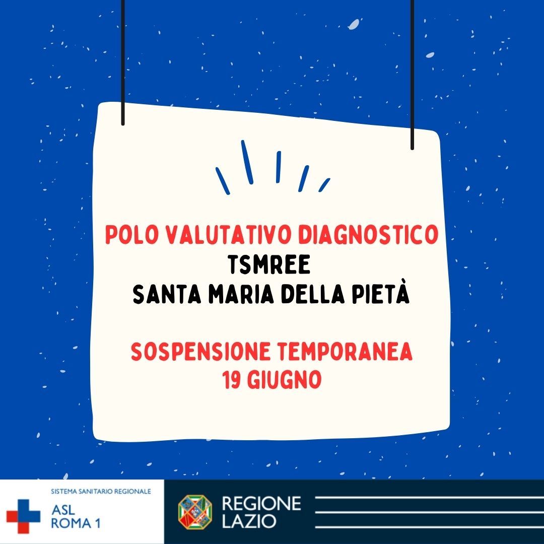 19 giugno Sospensione temporanea Polo Valutativo Diagnostico - TSMREE Santa Maria della Pietà