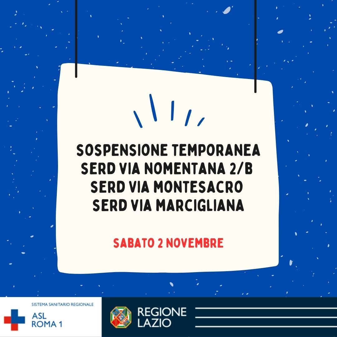 2 novembre Sospensione temporanea SerD via Nomentana 2/b, SerD via Montesacro, SerD via Marcigliana