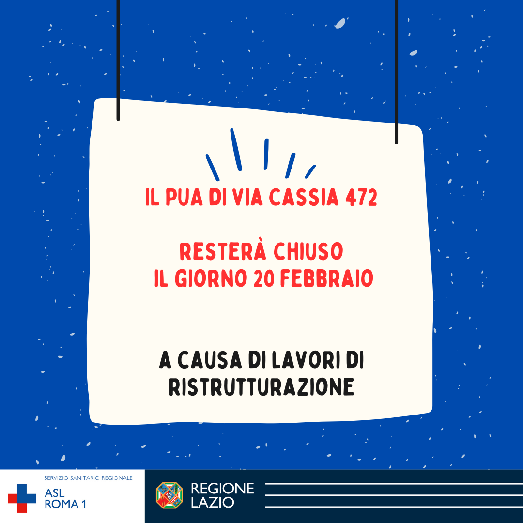 PUA - Cassia 472 CHIUSO il 20 febbraio per ristrutturazione