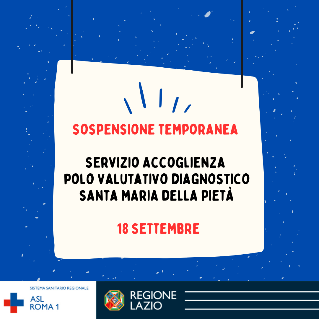 18 settembre Sospensione temporanea Servizio Accoglienza Polo Valutativo Diagnostico (TSMREE) del Santa Maria della Pietà