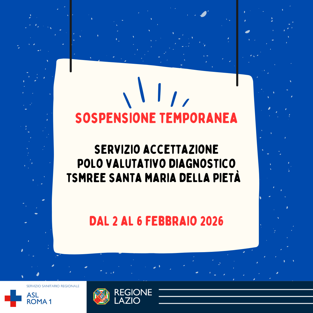 Dal 2 al 6 febbraio sospensione del Servizio Accettazione e Accoglienza Polo Valutativo Diagnostico TSMREE Santa Maria della Pietà