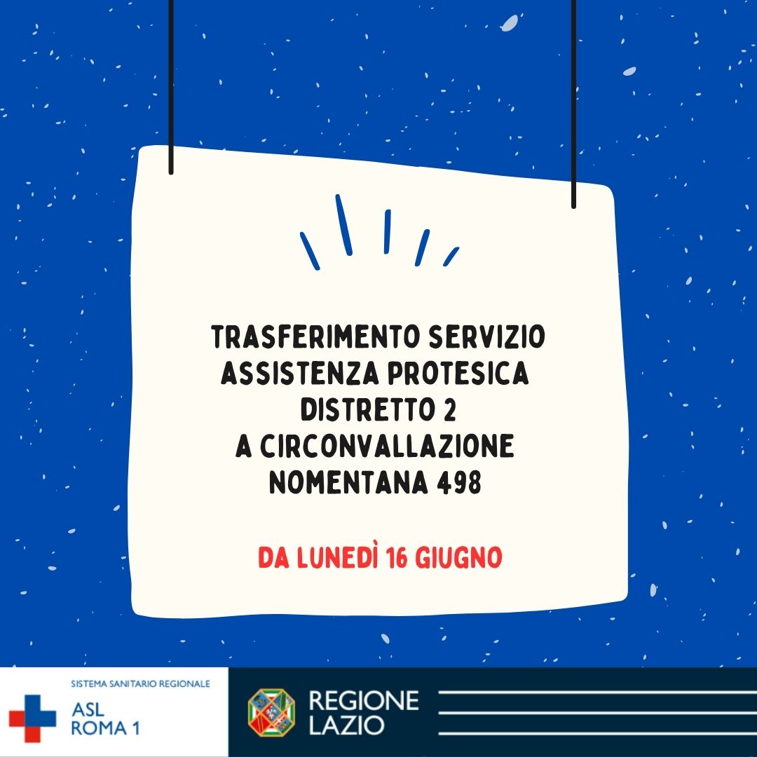 16 giugno Trasferimento Servizio di Assistenza Protesica Distretto 2 a Circonvallazione Nomentana 498