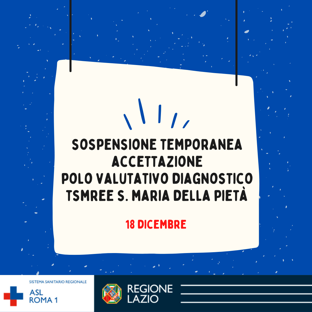 18 dicembre Sospensione accettazione Polo Valutativo Diagnostico TSMREE S. Maria della Pietà