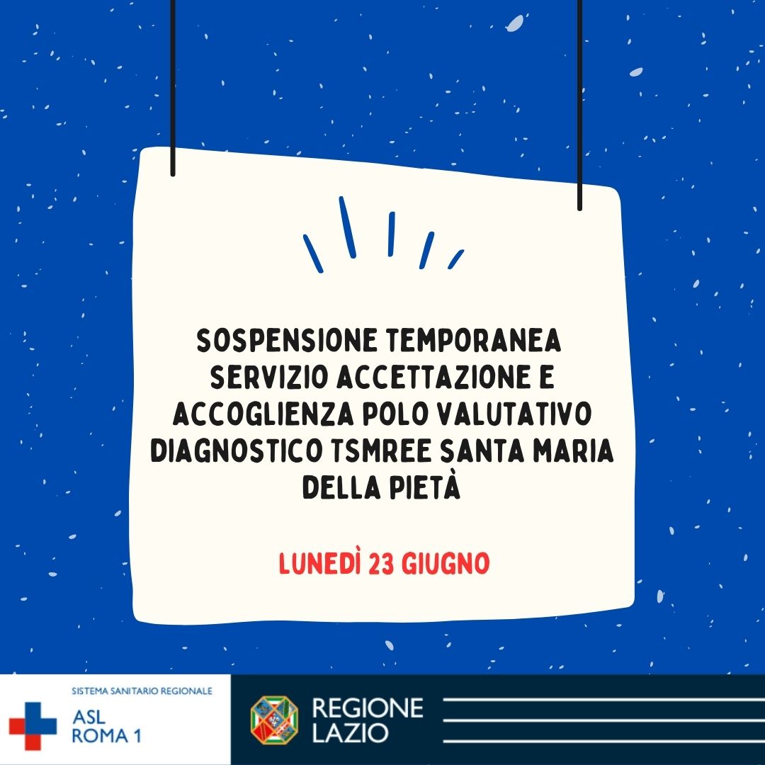 23 giugno Sospensione temporanea servizio accettazione e accoglienza Polo Valutativo Diagnostico TSMREE Santa Maria della Pietà