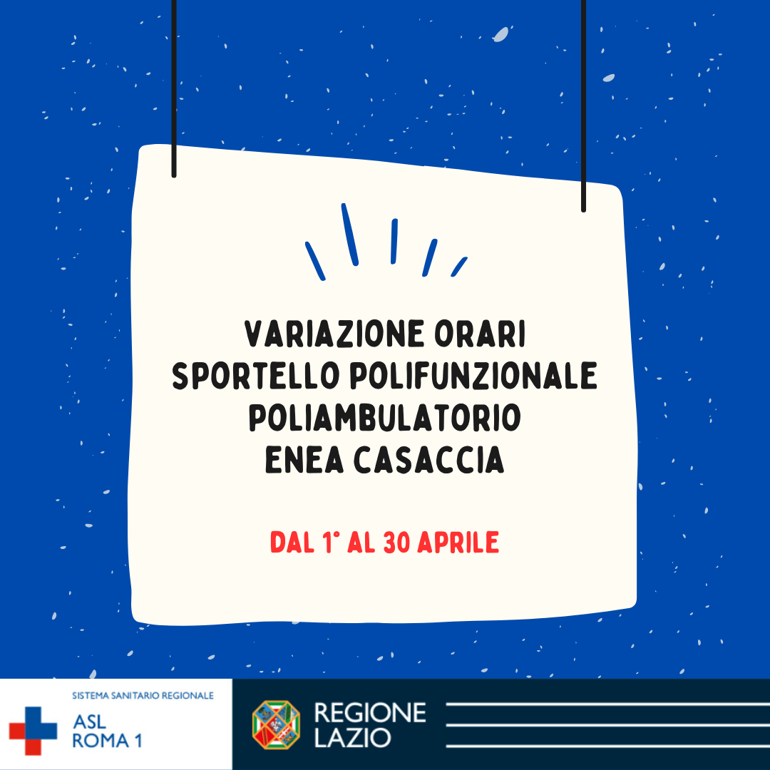 1-30 aprile Variazione di orario sportello polifunzionale Poliambulatorio Enea Casaccia
