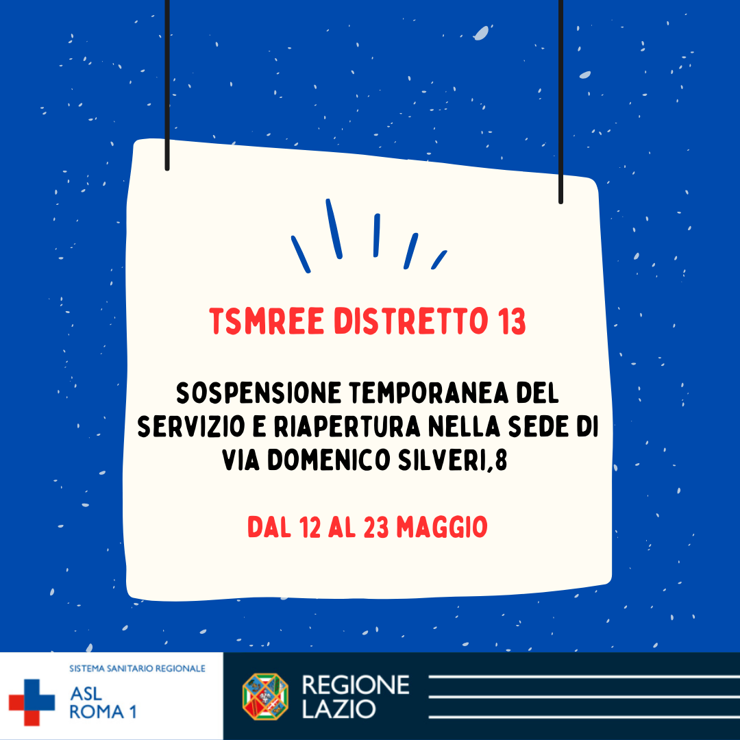 12-23 maggio Sospensione temporanea TSMREE Distretto 13 e riapertura in via Silveri